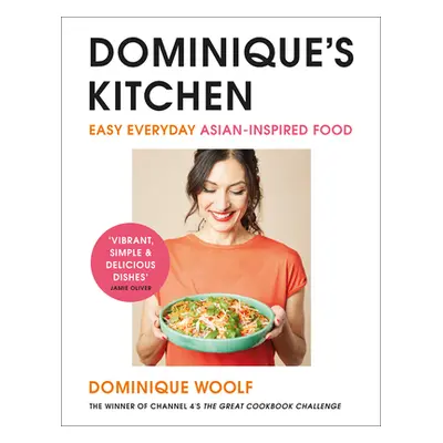 "Dominique's Kitchen" - "Easy everyday Asian-inspired food from the winner of Channel 4's The Gr