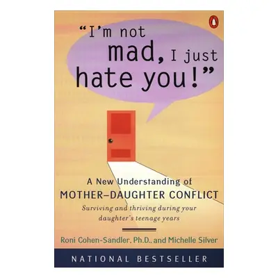 "I'm Not Mad, I Just Hate You!: A New Understanding of Mother-Daughter Conflict" - "" ("Cohen-Sa