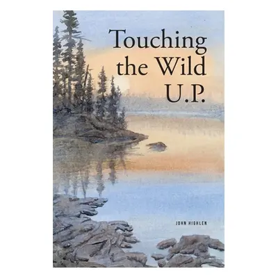 "Touching the Wild UP" - "" ("Highlen John")(Paperback)