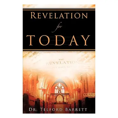 "Revelation For Today" - "" ("Barrett Telford")(Paperback)