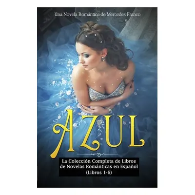 "Azul: La Coleccin Completa de Libros de Novelas Romnticas en Espaol (Libros 1-6)" - "" ("Franco