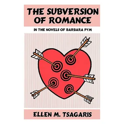 "The Subversion of Romance in the Novels of Barbara Pym" - "" ("Tsagaris")(Paperback)