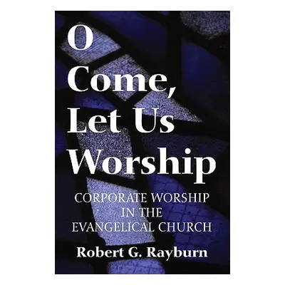 "O Come, Let Us Worship" - "" ("Rayburn Robert G.")(Paperback)