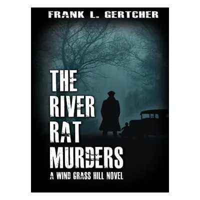 "The River Rat Murders" - "" ("Gertcher Frank L.")(Pevná vazba)