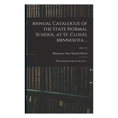 "Annual Catalogue of the State Normal School, at St. Cloud, Minnesota ...: With Annual Circular 