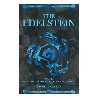 "The Edelstein: Book Two of the Bequest of the Elodien a Novel" - "" ("Carazo Rachel L.")(Paperb