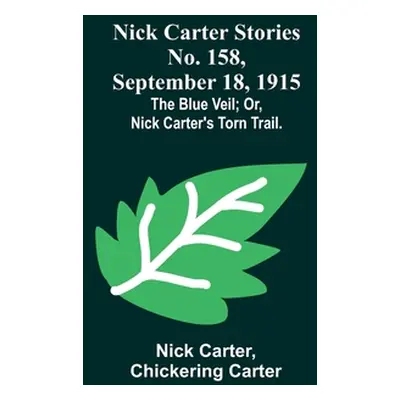 "Nick Carter Stories No. 158, September 18, 1915: The blue veil; or, Nick Carter's torn trail." 