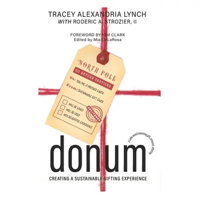 "Donum: Creating a Sustainable Gifting Experience" - "" ("Strozier Roderic A. II")(Paperback)