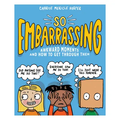 "So Embarrassing: Awkward Moments and How to Get Through Them" - "" ("Harper Charise Mericle")(P