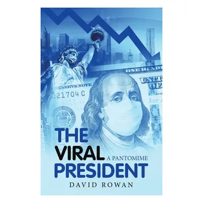 "The Viral President: A Pantomime" - "" ("Rowan David")(Paperback)