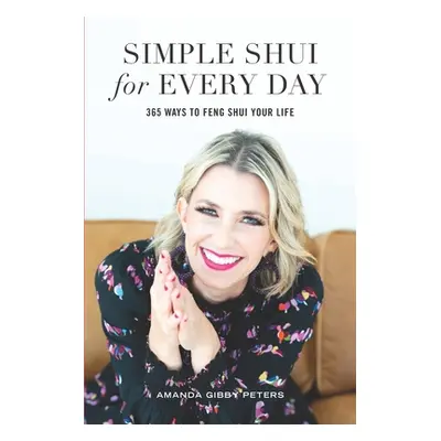 "Simple Shui for Every Day: 365 Ways to Feng Shui Your Life" - "" ("Peters Amanda Gibby")(Paperb