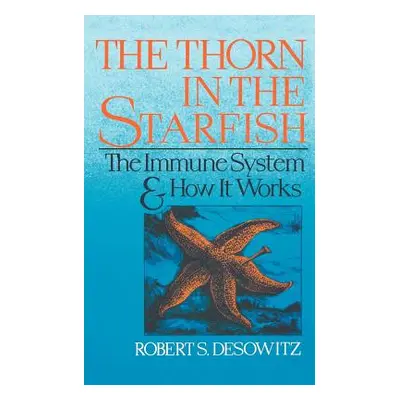 "Thorn in the Starfish: The Immune System and How It Works" - "" ("Desowitz Robert S.")(Paperbac