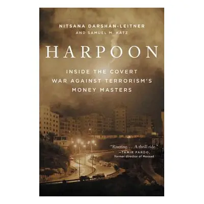 "Harpoon: Inside the Covert War Against Terrorism's Money Masters" - "" ("Darshan-Leitner Nitsan