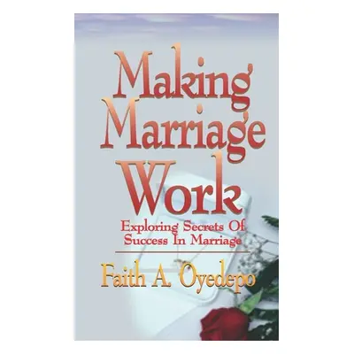 "Making Marriage Work" - "" ("Oyedepo Faith A.")(Paperback)