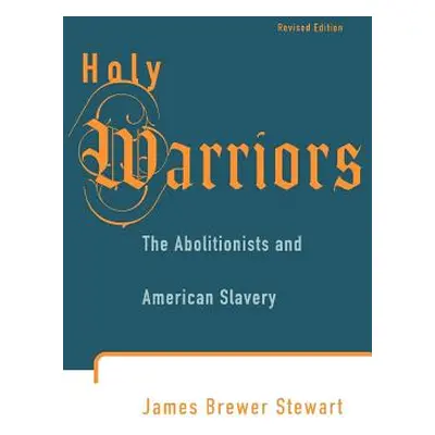 "Holy Warriors: The Abolitionists and American Slavery" - "" ("Stewart James Brewer")(Paperback)