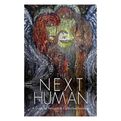 "The Next Human: A Guide to Personal and Collective Evolution" - "" ("Jeffers Jason Lincoln")(Pa