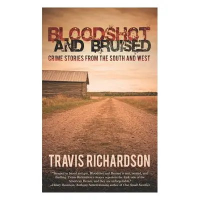 "Bloodshot and Bruised: Crime Stories from the South and West" - "" ("Richardson Travis")(Paperb