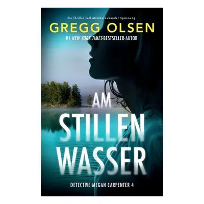 "Am stillen Wasser: Ein Thriller voll atemberaubender Spannung" - "" ("Olsen Gregg")(Paperback)