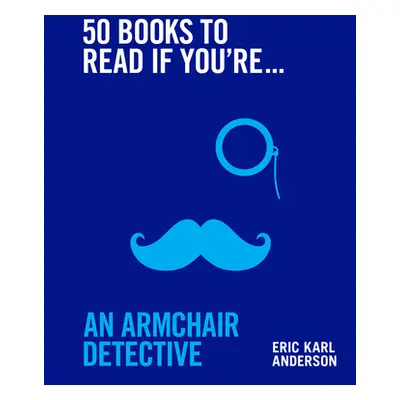 "50 Books to Read If You're an Armchair Detective" - "" ("Anderson Eric Karl")(Pevná vazba)