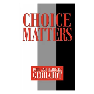 "Choice Matters" - "" ("Gerhardt Paul")(Paperback)