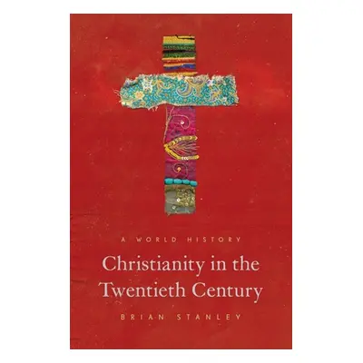 "Christianity in the Twentieth Century: A World History" - "" ("Stanley Brian")(Paperback)