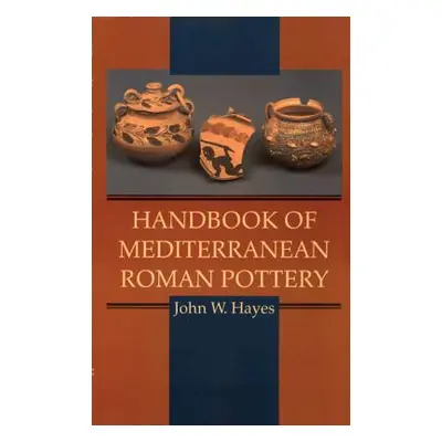 "Handbook of Mediterranean Roman Pottery" - "" ("Hayes John W.")(Pevná vazba)