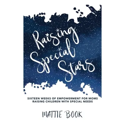 "Raising Special Stars: Sixteen Weeks of Empowerment for Moms Raising Children with Special Need