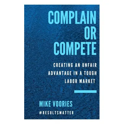 "Complain or Compete" - "" ("Voories Mike")(Paperback)