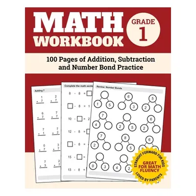 "Math Workbook Grade 1: 100 Pages of Addition, Subtraction and Number Bond Practice" - "" ("Nath