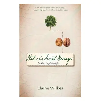 "Nature's Secret Messages: Hidden in Plain Sight" - "" ("Wilkes Elaine")(Paperback)