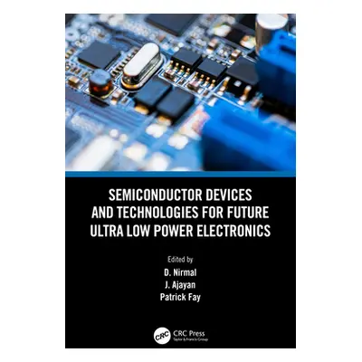 "Semiconductor Devices and Technologies for Future Ultra Low Power Electronics" - "" ("Nirmal D.