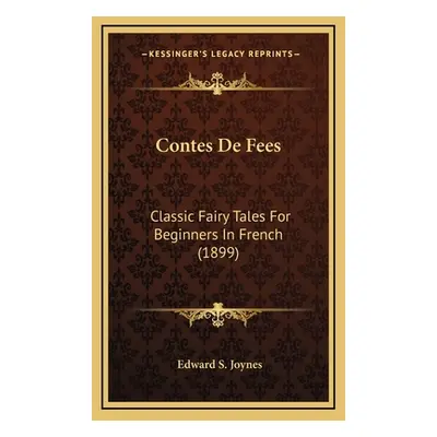 "Contes De Fees: Classic Fairy Tales For Beginners In French (1899)" - "" ("Joynes Edward S.")(P