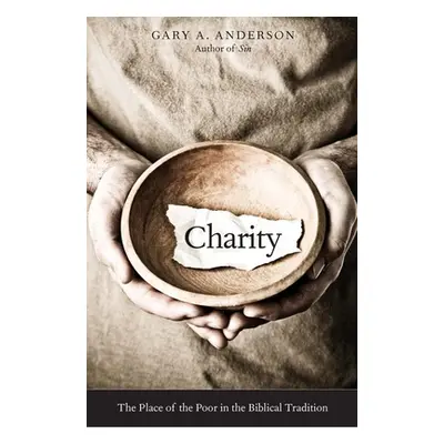 "Charity: The Place of the Poor in the Biblical Tradition" - "" ("Anderson Gary A.")(Paperback)