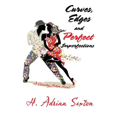 "Curves, Edges and Perfect Imperfections: A Chemistry Matters Novel" - "" ("Sexton H. Adrian")(P