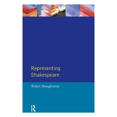 "Representing Shakespeare: England, History and the Rsc" - "" ("Shaughnessy Robert")(Pevná vazba