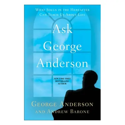 "Ask George Anderson: What Souls in the Hereafter Can Teach Us about Life" - "" ("Anderson Georg