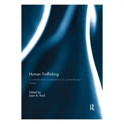 "Human Trafficking: Contexts and Connections to Conventional Crime" - "" ("Reid Joan")(Paperback