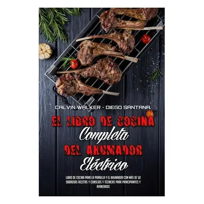 "El Libro De Cocina Completa Del Ahumador Elctrico: Libro De Cocina Para La Parrilla Y El Ahumad