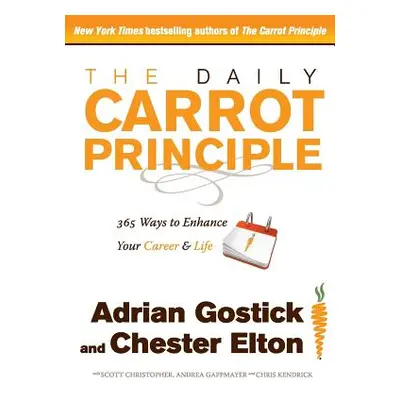 "The Daily Carrot Principle: 365 Ways to Enhance Your Career and Life" - "" ("Gostick Adrian")(P