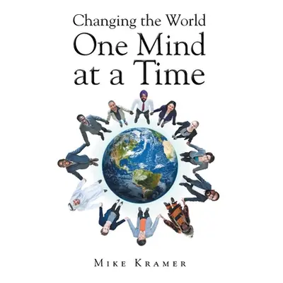 "Changing the World One Mind at a Time" - "" ("Kramer Mike")(Paperback)