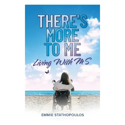 "There's More to Me: ...Living with Ms..." - "" ("Stathopoulos Emmie")(Paperback)