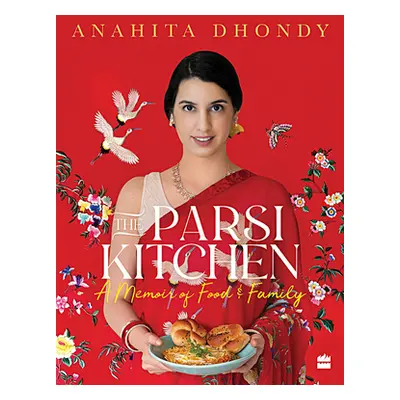 "Parsi Kitchen" - "A Memoir of Food and Family" ("Anahita Dhondy")(Pevná vazba)