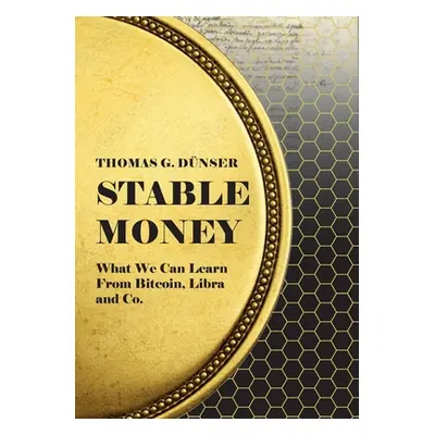 "Stable Money: What we can learn from Bitcoin, Libra and Co." - "" ("Dnser Thomas G.")(Paperback