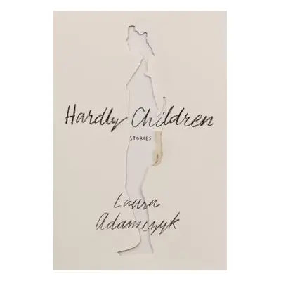 "Hardly Children: Stories" - "" ("Adamczyk Laura")(Paperback)