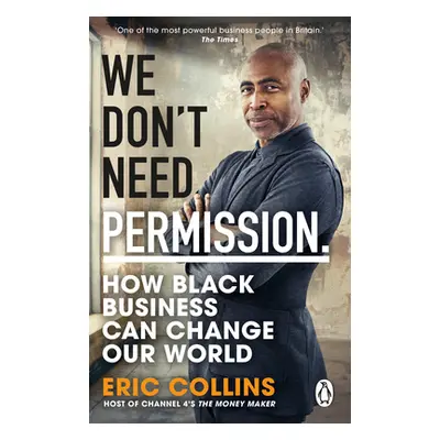 "We Don't Need Permission: How Black Business Can Change Our World" - "" ("Collins Eric")(Paperb