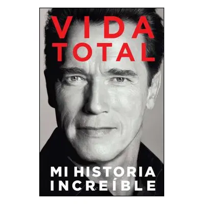 "Vida Total: Mi Historia Increble" - "" ("Schwarzenegger Arnold")(Paperback)