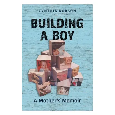 "Building a Boy: A Mother's Memoir" - "" ("Robson Cynthia")(Paperback)