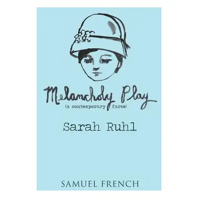 "Melancholy Play: A Chamber Musical" - "" ("Ruhl Sarah")(Paperback)