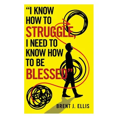 "I Know How to Struggle, I Need to Know How to Be Blessed" - "" ("Ellis Brent J.")(Paperback)