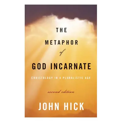 "The Metaphor of God Incarnate, Second Edition: Christology in a Pluralistic Age" - "" ("Hick Jo